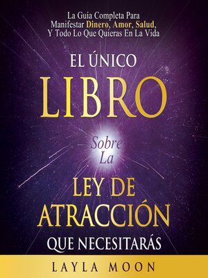 cover image of El Único Libro Sobre La Ley De  Atracción Que Necesitarás